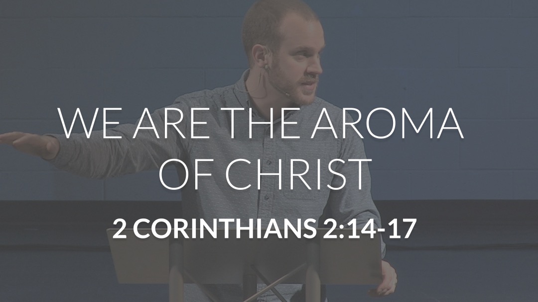 We Are The Aroma Of Christ Trinity Bible Chapel