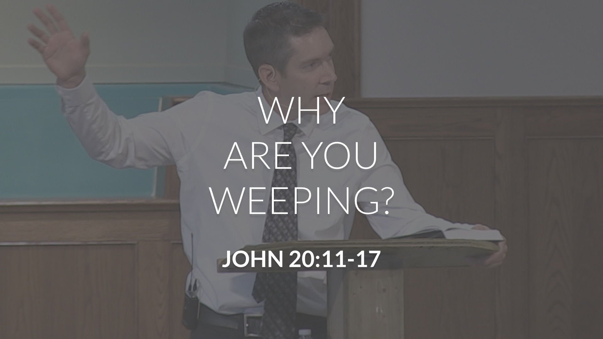 Why Are You Weeping? Trinity Bible Chapel