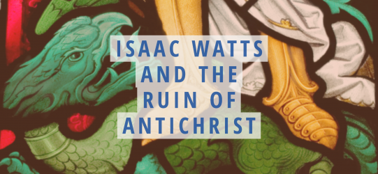 Isaac Watts and The Ruin of Antichrist